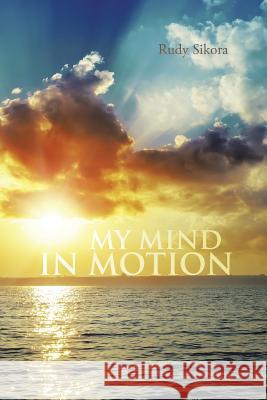 My Mind in Motion Rudy Sikora 9781496901323 Authorhouse - książka