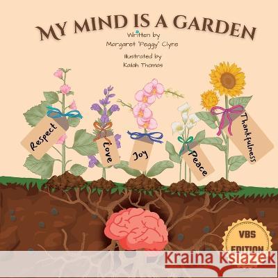 My Mind is a Garden - VBS Edition Kailah A Thomas Margaret Peggy Clyne  9798396980976 Independently Published - książka