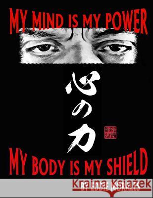 My mind is my power My body is my shield Morales, Eddie 9781981551699 Createspace Independent Publishing Platform - książka