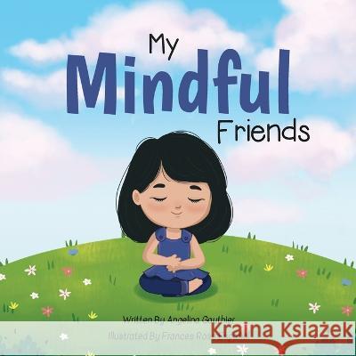 My Mindful Friends Angelina Gauthier, Frances Rose Español 9781999110451 Library and Archives Canada - książka