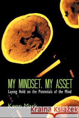 My Mindset, My Asset: Laying Hold on the Potentials of the Mind Mark, Kenn 9781456789305 Authorhouse - książka