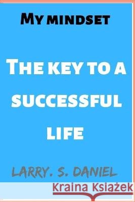 My mindset: The key to a successful life Larry S Daniel 9798847333139 Independently Published - książka