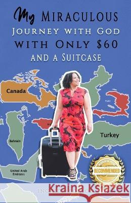 My Miraculous Journey with God with Only $60 and a Suitcase Ingrid Apollon 9781954753068 Workbook Press - książka