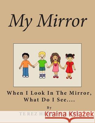 My Mirror: When I Look in the Mirror What Do I See? Tynia Henson Lmft Terez Henson 9781500665159 Createspace - książka