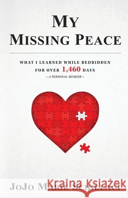 My Missing Peace: What I Learned While Bedridden For Over 1,460 Days Jojo Marie Schillaci 9781777340902 Simply Jojo Marie - książka