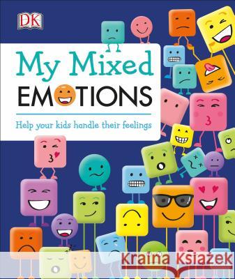 My Mixed Emotions: Help Your Kids Handle Their Feelings DK 9781465473325 DK Publishing (Dorling Kindersley) - książka
