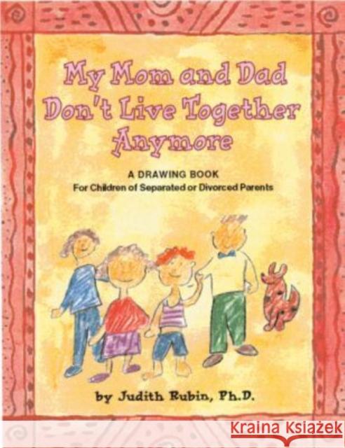 My Mom and Dad Don't Live Together Anymore: A Drawing Book for Children of Separated or Divorced Parents Rubin, Judith A. 9781557988355 Magination Press - książka