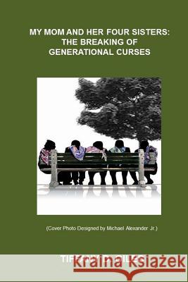 My Mom and Her Four Sisters: The Breaking of Generational Curses Tiffany D. Giles Dr Jackie S. Henderson 9781494389420 Createspace - książka