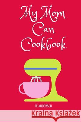 My Mom Can Cookbook Tk Andersen 9781079845594 Independently Published - książka