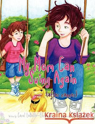 My Mom Can Swing Again Carol Labelle 9781436384995 Xlibris Corporation - książka