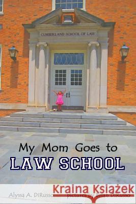 My Mom Goes to Law School Alyssa a. Dirusso Brian S. Dirusso 9781514142370 Createspace - książka