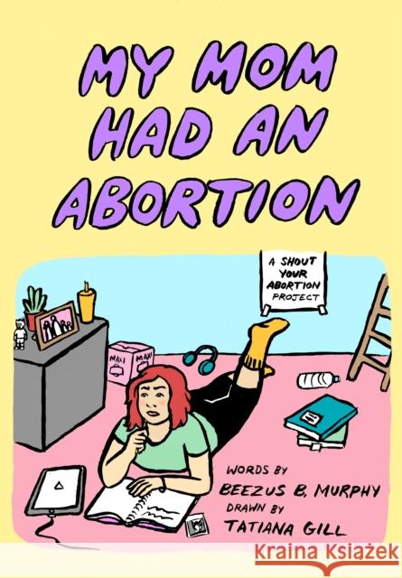 My Mom Had an Abortion Beezus B. Murphy Tatiana Gill Shout Your Abortion 9781629639130 PM Press - książka
