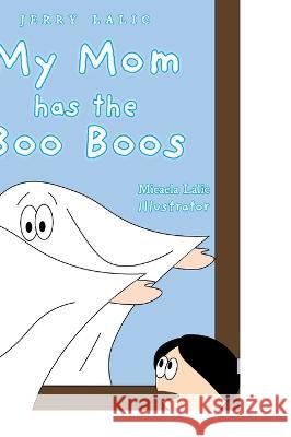 My Mom has the Boo Boos Jerry Lalic Micaela Lalic 9781039157163 FriesenPress - książka