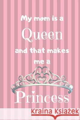 My Mom Is A Queen: And That Makes Me A Princess Reneeso Creative 9781097897438 Independently Published - książka