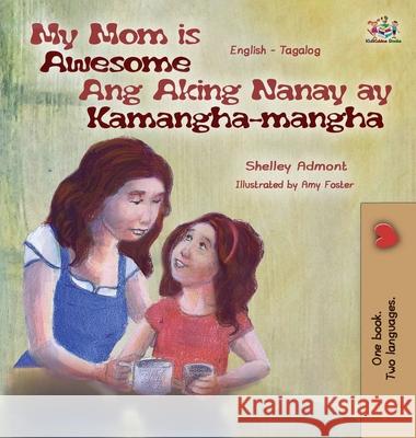 My Mom is Awesome Ang Aking Nanay ay Kamangha-mangha: English Tagalog Bilingual Edition Admont, Shelley 9781772687187 S.a Publishing - książka