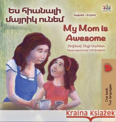 My Mom is Awesome (Armenian English Bilingual Book for Kids) Shelley Admont Kidkiddos Books 9781834169538 Kidkiddos Books Ltd. - książka