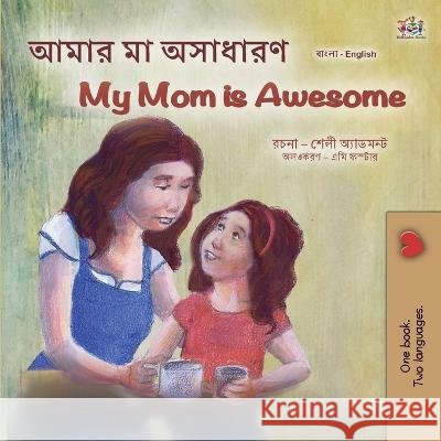 My Mom is Awesome (Bengali English Bilingual Children's Book) Shelley Admont Kidkiddos Books  9781525964381 Kidkiddos Books Ltd. - książka