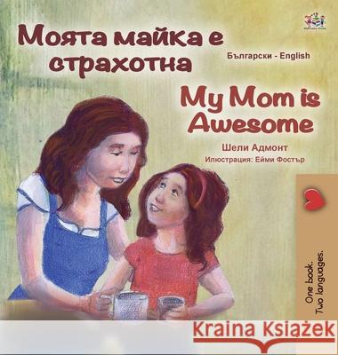 My Mom is Awesome (Bulgarian English Bilingual Book for Kids) Shelley Admont Kidkiddos Books 9781525931246 Kidkiddos Books Ltd. - książka