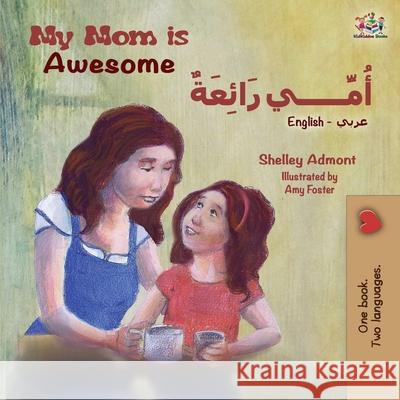My Mom is Awesome (English Arabic Bilingual Book) Shelley Admont Kidkiddos Books 9781525915116 Kidkiddos Books Ltd. - książka