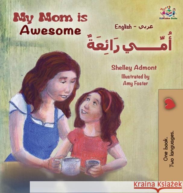 My Mom is Awesome (English Arabic children's book): Arabic book for kids Admont, Shelley 9781525908873 Kidkiddos Books Ltd. - książka