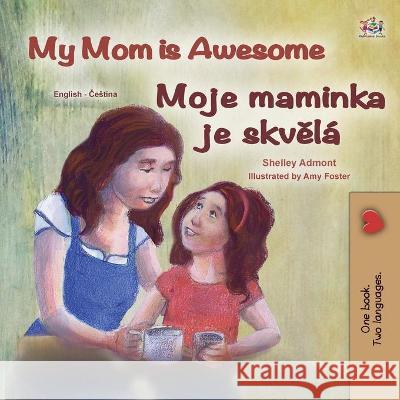 My Mom is Awesome (English Czech Bilingual Book for Kids) Shelley Admont Kidkiddos Books 9781525949517 Kidkiddos Books Ltd. - książka