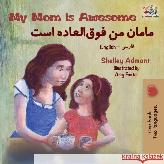 My Mom is Awesome: English Farsi Bilingual Book Shelley Admont Kidkiddos Books 9781525911484 Kidkiddos Books Ltd. - książka