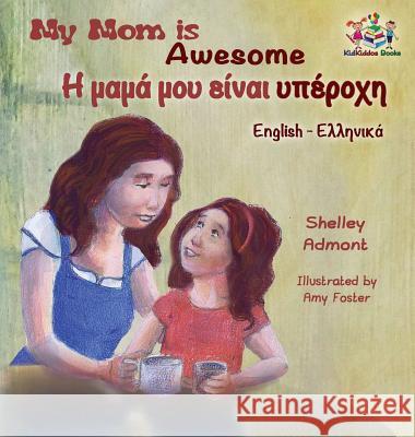 My Mom is Awesome (English Greek children's book): Greek book for kids Admont, Shelley 9781525907296 Kidkiddos Books Ltd. - książka