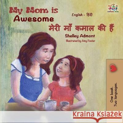 My Mom is Awesome (English Hindi Bilingual Book) Shelley Admont Kidkiddos Books 9781525916083 Kidkiddos Books Ltd. - książka