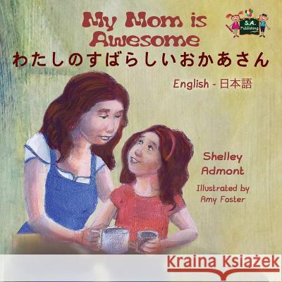 My Mom is Awesome: English Japanese Bilingual Edition Admont, Shelley 9781772689525 S.a Publishing - książka