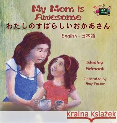 My Mom is Awesome: English Japanese Bilingual Edition Admont, Shelley 9781772689532 S.a Publishing - książka