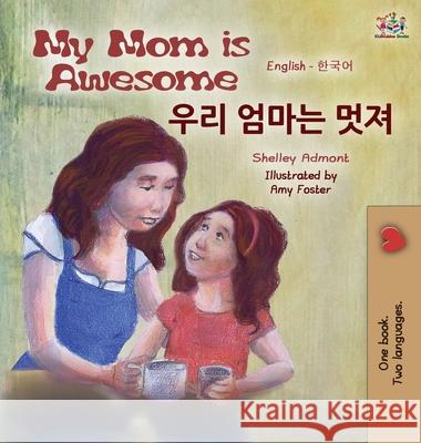 My Mom is Awesome (English Korean Bilingual Book) Admont, Shelley 9781525901416 Kidkiddos Books Ltd. - książka