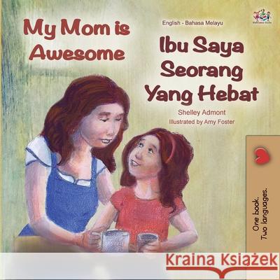 My Mom is Awesome (English Malay Bilingual Book) Shelley Admont Kidkiddos Books 9781525924613 Kidkiddos Books Ltd. - książka