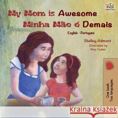 My Mom is Awesome (English Portuguese Bilingual Book): Brazilian Portuguese Shelley Admont, Kidkiddos Books 9781525920004 Kidkiddos Books Ltd. - książka