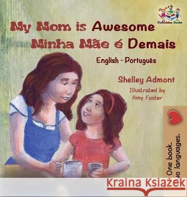 My Mom is Awesome (English Portuguese children's book): Brazilian Portuguese book for kids Admont, Shelley 9781525908781 Kidkiddos Books Ltd. - książka