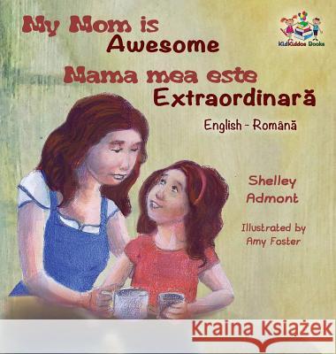 My Mom is Awesome (English Romanian children's book): Romanian book for kids Admont, Shelley 9781525905827 Kidkiddos Books Ltd. - książka