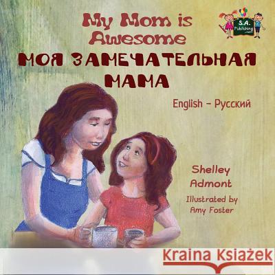 My Mom is Awesome: English Russian Bilingual Edition Shelley Admont, Kidkiddos Books 9781772689709 Kidkiddos Books Ltd. - książka