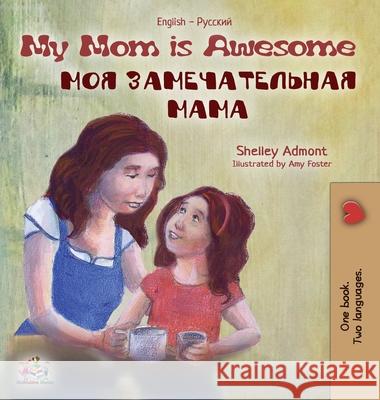 My Mom is Awesome: English Russian Bilingual Edition Admont, Shelley 9781772689716 S.a Publishing - książka