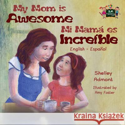 My Mom is Awesome: English Spanish Bilingual Edition Admont, Shelley 9781772686715 S.a Publishing - książka