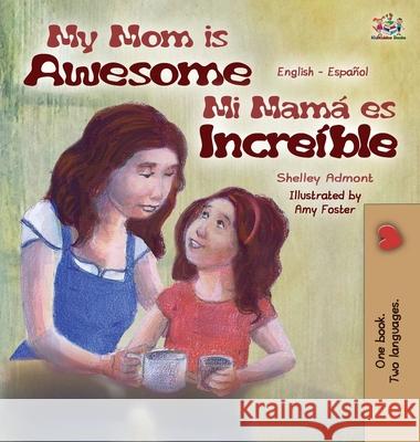 My Mom is Awesome: English Spanish Bilingual Edition Admont, Shelley 9781772686722 S.a Publishing - książka