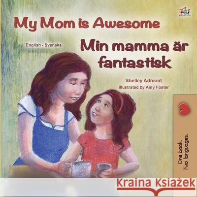 My Mom is Awesome (English Swedish Bilingual Children's Book) Shelley Admont Kidkiddos Books 9781525936548 Kidkiddos Books Ltd. - książka