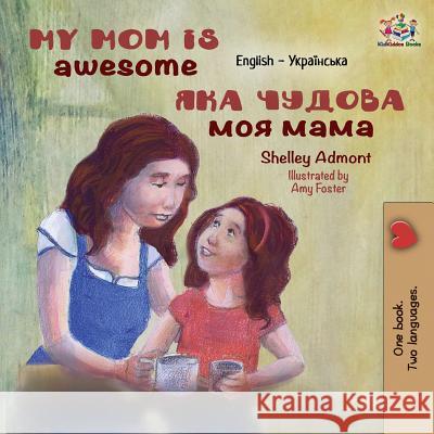My Mom is Awesome: English Ukrainian Admont, Shelley 9781525911057 Kidkiddos Books Ltd. - książka