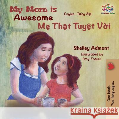 My Mom is Awesome: English Vietnamese Admont, Shelley 9781525910562 Kidkiddos Books Ltd. - książka