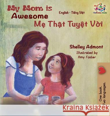 My Mom is Awesome: English Vietnamese Admont, Shelley 9781525910579 Kidkiddos Books Ltd. - książka