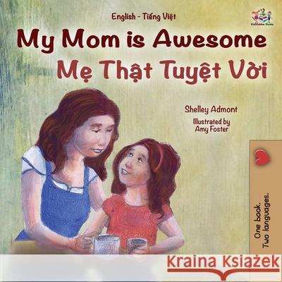 My Mom is Awesome (English Vietnamese Bilingual Book for Kids) Shelley Admont, Kidkiddos Books 9781525934698 Kidkiddos Books Ltd. - książka