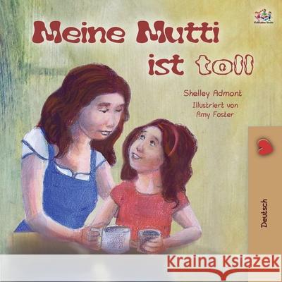 My Mom is Awesome (German Book for Kids) Shelley Admont, Kidkiddos Books 9781525934568 Kidkiddos Books Ltd. - książka