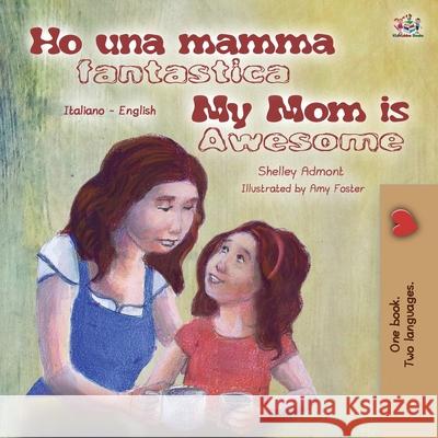 My Mom is Awesome (Italian English Bilingual Book for Kids) Shelley Admont Kidkiddos Books 9781525938283 Kidkiddos Books Ltd. - książka