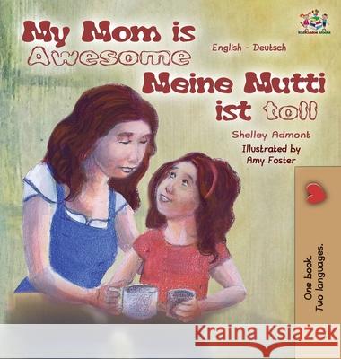 My Mom is Awesome Meine Mutti ist toll: English German Bilingual Edition Admont, Shelley 9781772685725 S.a Publishing - książka