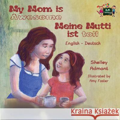 My Mom is Awesome Meine Mutti ist toll: English German Bilingual Edition Admont, Shelley 9781772685732 S.a Publishing - książka