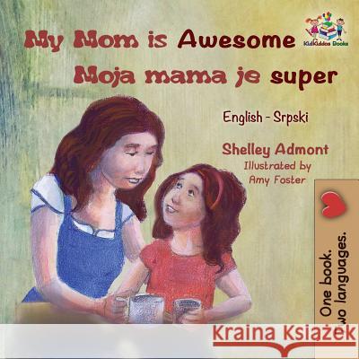My Mom is Awesome Moja mama je super: English Serbian Admont, Shelley 9781525908330 Kidkiddos Books Ltd. - książka