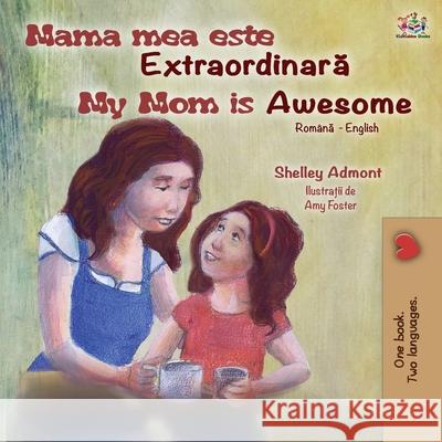 My Mom is Awesome (Romanian English Bilingual Book for Kids) Shelley Admont, Kidkiddos Books 9781525948947 Kidkiddos Books Ltd. - książka